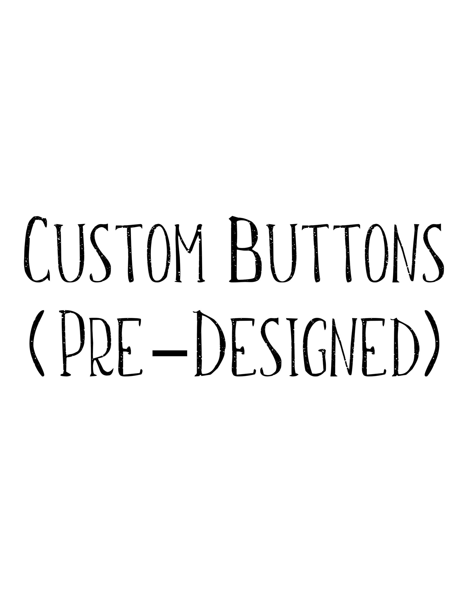 Custom Buttons (Pre-Designed)
