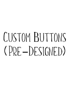 Custom Buttons (Pre-Designed)