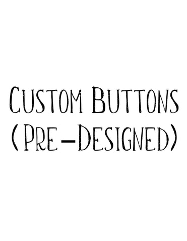 Custom Buttons (Pre-Designed)