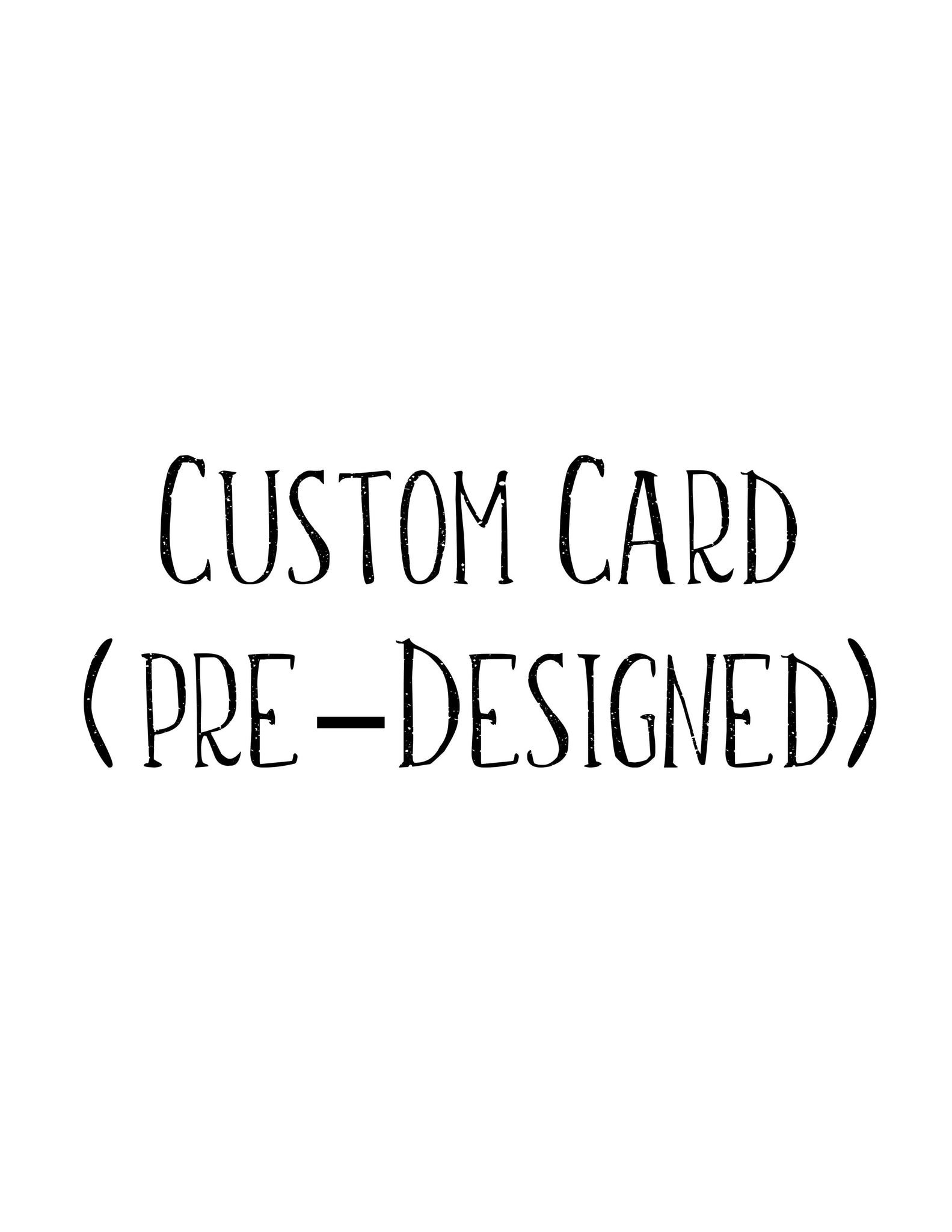 Custom Card (Pre-Designed) (Please Contact)