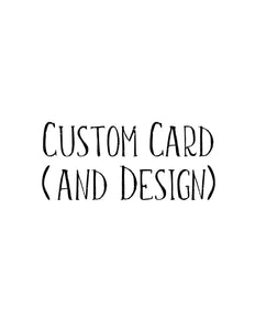 Custom Card & Design (Please Contact)